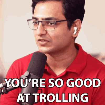 You're so good at trolling
